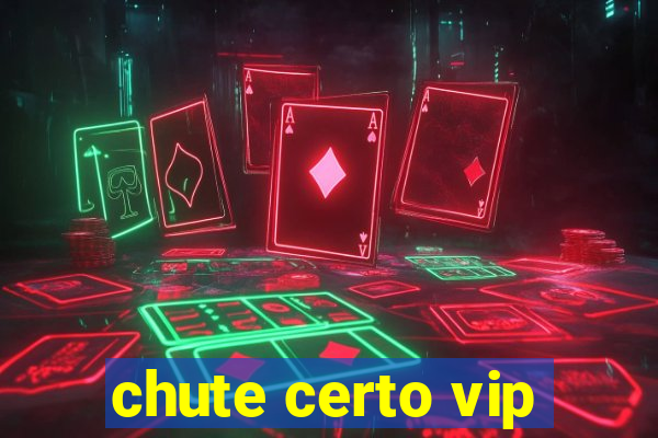 chute certo vip